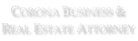 Corona Business &  Real Estate Attorney